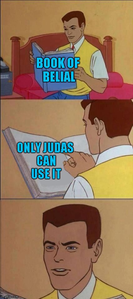 The Binding Of Issac Meme:Book Of Belial With Other Characters | BOOK OF BELIAL; ONLY JUDAS CAN USE IT | image tagged in book of idiots | made w/ Imgflip meme maker