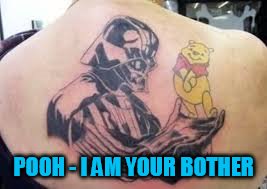 Tattoo week, a Lapsed_Jedi event! | POOH - I AM YOUR BOTHER | image tagged in tattoo week,tattoo,bad tattoo,winnie the pooh,pooh bear | made w/ Imgflip meme maker