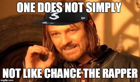 One Does Not Simply | ONE DOES NOT SIMPLY; NOT LIKE CHANCE THE RAPPER | image tagged in memes,one does not simply | made w/ Imgflip meme maker
