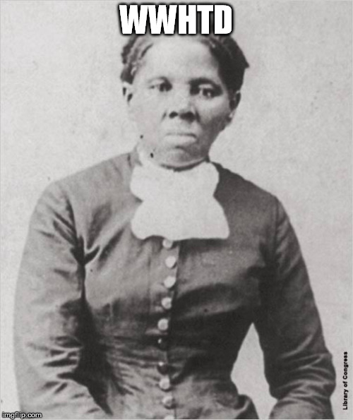 Harriet Tubman | WWHTD | image tagged in harriet tubman | made w/ Imgflip meme maker
