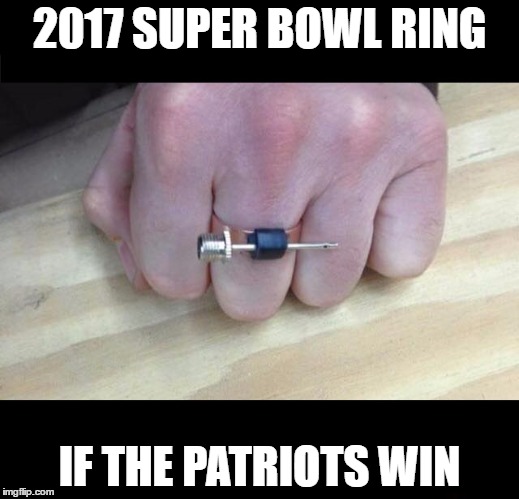2017 SUPER BOWL RING; IF THE PATRIOTS WIN | image tagged in patriots | made w/ Imgflip meme maker