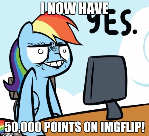 Insert Fluttershy's yay sound here! | I NOW HAVE; 50,000 POINTS ON IMGFLIP! | image tagged in rainbow dash yes,memes,yay | made w/ Imgflip meme maker