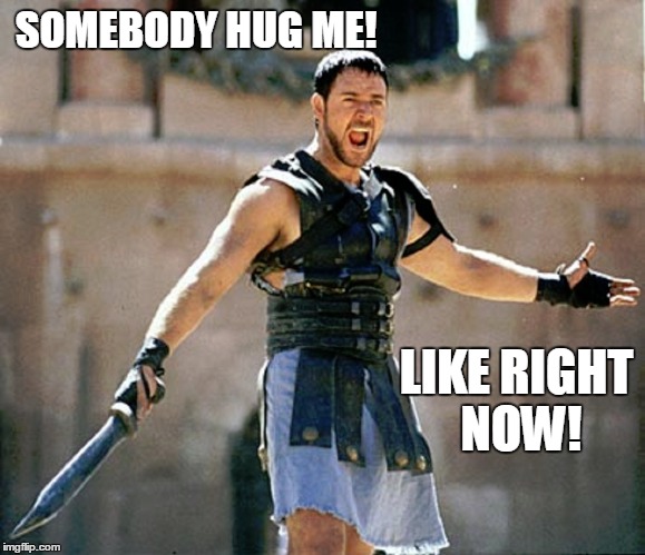 SOMEBODY HUG ME! LIKE RIGHT NOW! | made w/ Imgflip meme maker