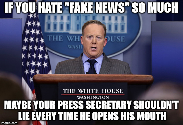 Seems a little weird, Donny | IF YOU HATE "FAKE NEWS" SO MUCH; MAYBE YOUR PRESS SECRETARY SHOULDN'T LIE EVERY TIME HE OPENS HIS MOUTH | image tagged in sean spicer,fake news,alternative facts | made w/ Imgflip meme maker