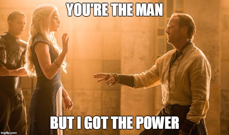 YOU'RE THE MAN; BUT I GOT THE POWER | made w/ Imgflip meme maker