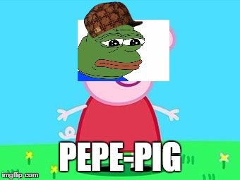 Pepe pig | PEPE-PIG | image tagged in pepe the frog,peppa pig,dank memes,hot,hot sauce | made w/ Imgflip meme maker
