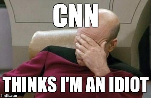 Captain Picard Facepalm Meme | CNN THINKS I'M AN IDIOT | image tagged in memes,captain picard facepalm | made w/ Imgflip meme maker
