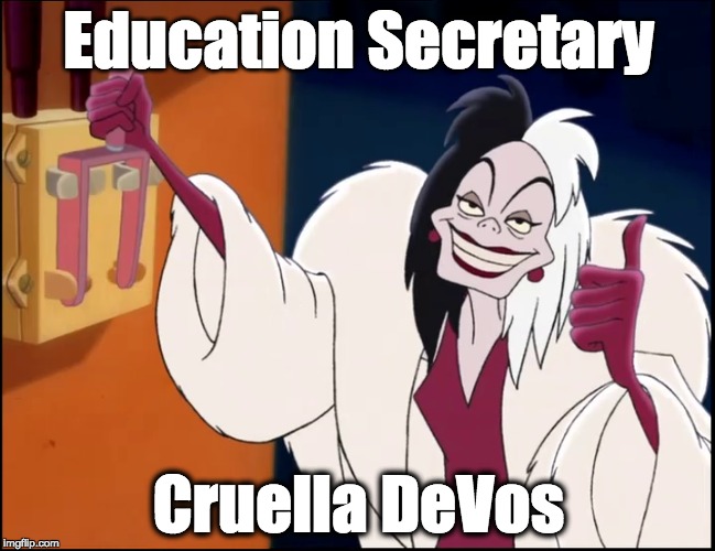 Education Secretary Spells Trouble | Education Secretary; Cruella DeVos | image tagged in trump,betsy devos,education,roman republic,school | made w/ Imgflip meme maker