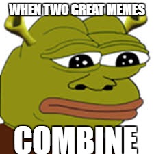 shreke | WHEN TWO GREAT MEMES; COMBINE | image tagged in pepe the frog,pepe,shrek,funny,funny memes | made w/ Imgflip meme maker