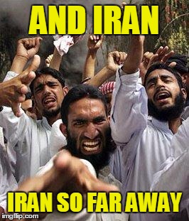AND IRAN IRAN SO FAR AWAY | made w/ Imgflip meme maker