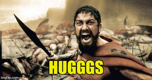 Sparta Leonidas Meme | HUGGGS | image tagged in memes,sparta leonidas | made w/ Imgflip meme maker