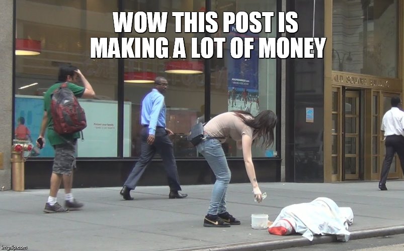 WOW THIS POST IS MAKING A LOT OF MONEY | made w/ Imgflip meme maker