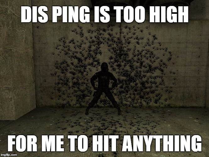 Bad Ping | DIS PING IS TOO HIGH; FOR ME TO HIT ANYTHING | image tagged in aim | made w/ Imgflip meme maker