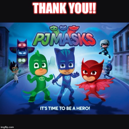 PJ Mask Thank you | THANK YOU!! | image tagged in thanks captain obvious | made w/ Imgflip meme maker