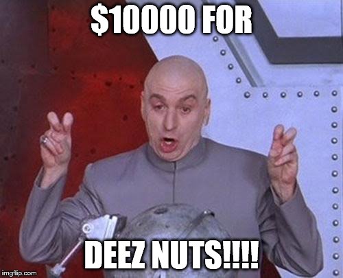 Dr Evil Laser Meme | $10000 FOR; DEEZ NUTS!!!! | image tagged in memes,dr evil laser | made w/ Imgflip meme maker