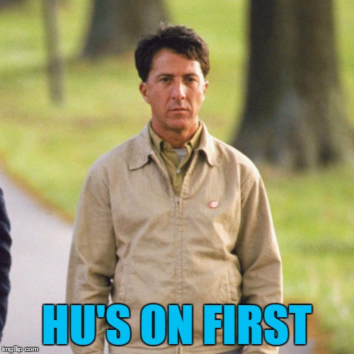 HU'S ON FIRST | made w/ Imgflip meme maker