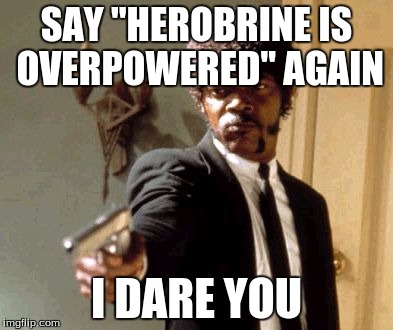 Say That Again I Dare You Meme | SAY "HEROBRINE IS OVERPOWERED" AGAIN; I DARE YOU | image tagged in memes,say that again i dare you | made w/ Imgflip meme maker