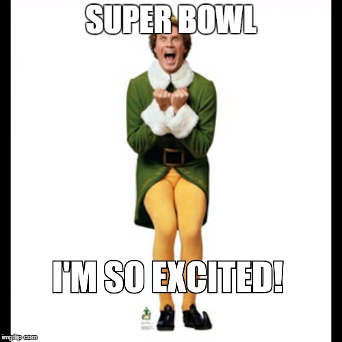 I'm so excited  | SUPER BOWL | image tagged in i'm so excited | made w/ Imgflip meme maker