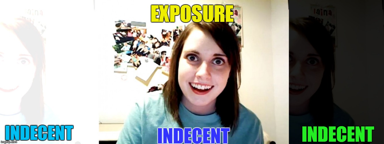 EXPOSURE INDECENT INDECENT INDECENT | made w/ Imgflip meme maker