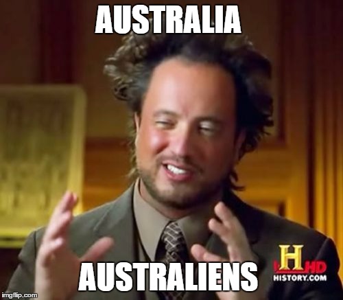 Ancient Aliens | AUSTRALIA; AUSTRALIENS | image tagged in memes,ancient aliens | made w/ Imgflip meme maker