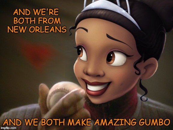 AND WE'RE BOTH FROM NEW ORLEANS AND WE BOTH MAKE AMAZING GUMBO | made w/ Imgflip meme maker