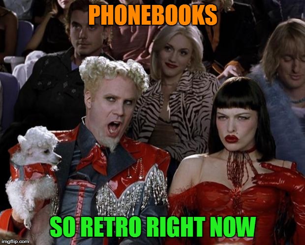 Mugatu So Hot Right Now Meme | PHONEBOOKS SO RETRO RIGHT NOW | image tagged in memes,mugatu so hot right now | made w/ Imgflip meme maker