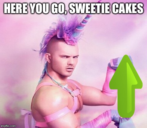 HERE YOU GO, SWEETIE CAKES | made w/ Imgflip meme maker