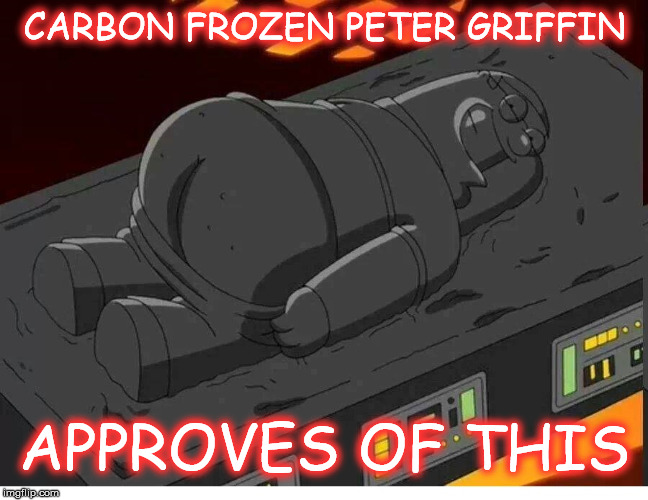 Carbon frozen Peter Griffin | CARBON FROZEN PETER GRIFFIN; APPROVES OF THIS | image tagged in family guy,star wars,peter griffin,approves,approves of this meme | made w/ Imgflip meme maker