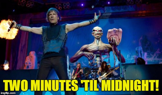 TWO MINUTES 'TIL MIDNIGHT! | made w/ Imgflip meme maker