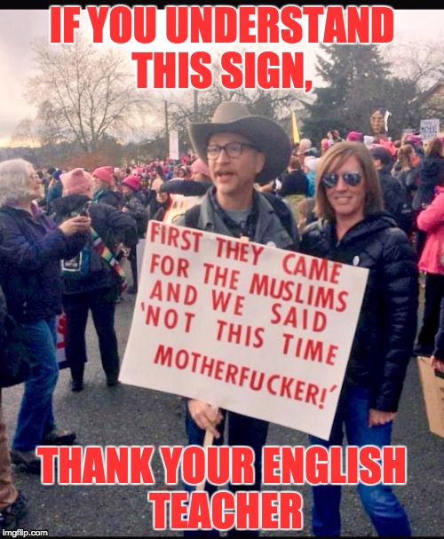 Practical Literary Application | IF YOU UNDERSTAND THIS SIGN, THANK YOUR ENGLISH TEACHER | image tagged in english teachers,martin niemller,resist,protest sign | made w/ Imgflip meme maker