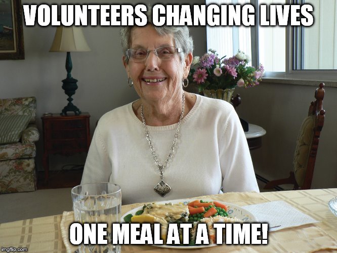 VOLUNTEERS CHANGING LIVES; ONE MEAL AT A TIME! | image tagged in volunteertoday | made w/ Imgflip meme maker