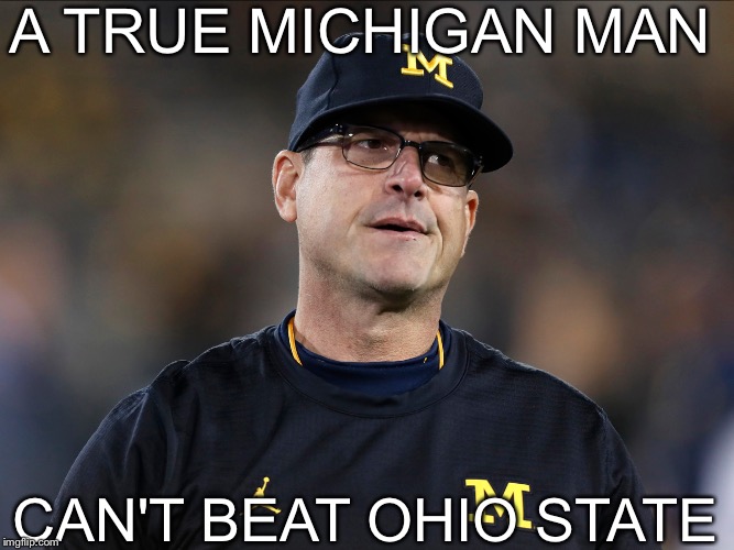 A TRUE MICHIGAN MAN; CAN'T BEAT OHIO STATE | image tagged in college football,funny memes,meme,football,jimmy kimmel | made w/ Imgflip meme maker