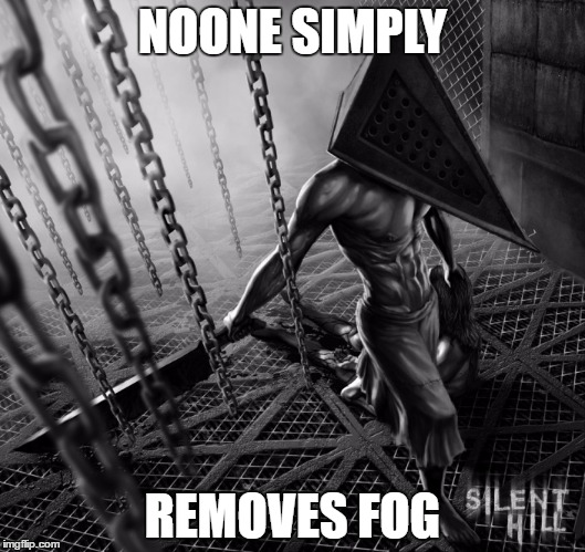 Silent Hill | NOONE SIMPLY; REMOVES FOG | image tagged in silent hill | made w/ Imgflip meme maker