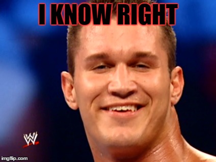 Randy Orton smile | I KNOW RIGHT | image tagged in randy orton,wwe,funny,i know right,high | made w/ Imgflip meme maker