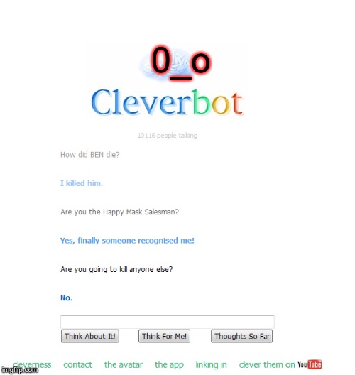 0_o | image tagged in ben_drowned,creepypasta,cleverbot | made w/ Imgflip meme maker