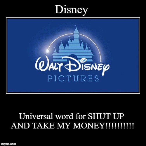 Everyone nation recognizes the word.  | image tagged in demotivationals,disney,memes,shut up and take my money | made w/ Imgflip demotivational maker