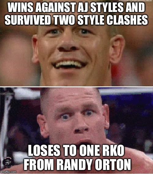 John Cena Happy/Sad | WINS AGAINST AJ STYLES AND SURVIVED TWO STYLE CLASHES; LOSES TO ONE RKO FROM RANDY ORTON | image tagged in john cena happy/sad | made w/ Imgflip meme maker