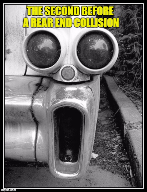 Give me a brake! | THE SECOND BEFORE A REAR END COLLISION | image tagged in car crash | made w/ Imgflip meme maker