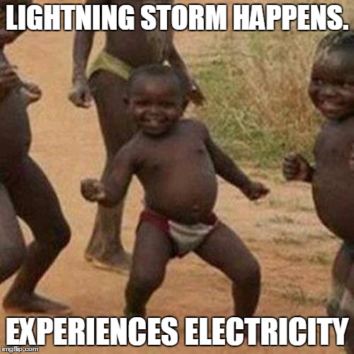 Third World Success Kid | LIGHTNING STORM HAPPENS. EXPERIENCES ELECTRICITY | image tagged in memes,third world success kid | made w/ Imgflip meme maker