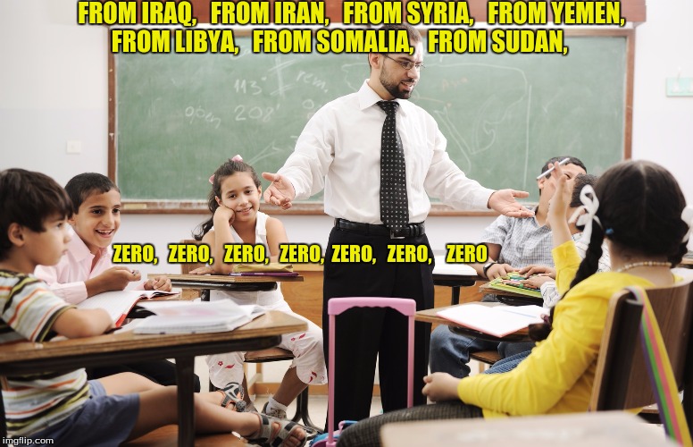 Harm In These Countries | FROM IRAQ, 

FROM IRAN, 

FROM SYRIA,

 FROM YEMEN,
 FROM LIBYA, 
 FROM SOMALIA, 

FROM SUDAN, ZERO,   ZERO,   ZERO,   ZERO,  ZERO,   ZERO,    ZERO | image tagged in zero ah ah ah | made w/ Imgflip meme maker