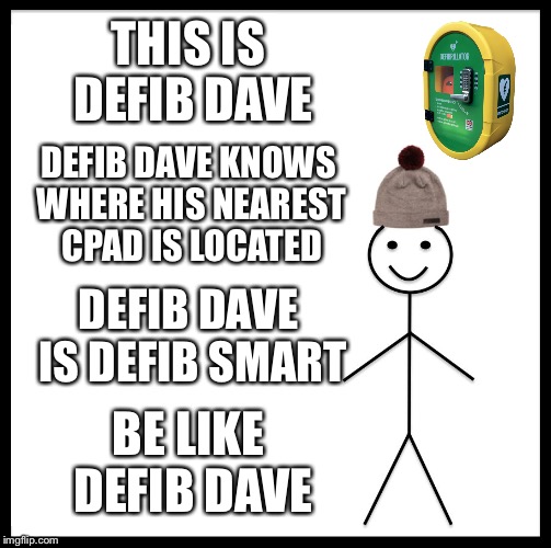 Be Like Bill Meme | THIS IS DEFIB DAVE; DEFIB DAVE KNOWS WHERE HIS NEAREST CPAD IS LOCATED; DEFIB DAVE IS DEFIB SMART; BE LIKE DEFIB DAVE | image tagged in memes,be like bill | made w/ Imgflip meme maker