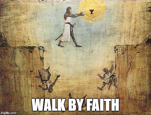 Faith | WALK BY FAITH | image tagged in faithful | made w/ Imgflip meme maker