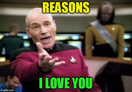 Picard Wtf Meme | REASONS I LOVE YOU | image tagged in memes,picard wtf | made w/ Imgflip meme maker