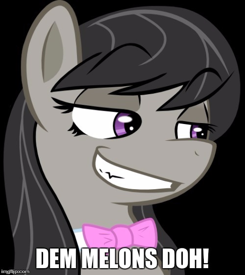 Octavia_Melody's Desire | DEM MELONS DOH! | image tagged in octavia_melody's desire | made w/ Imgflip meme maker