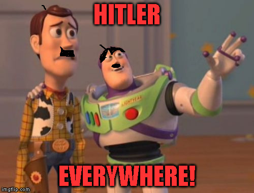 X, X Everywhere | HITLER; EVERYWHERE! | image tagged in memes,x x everywhere | made w/ Imgflip meme maker