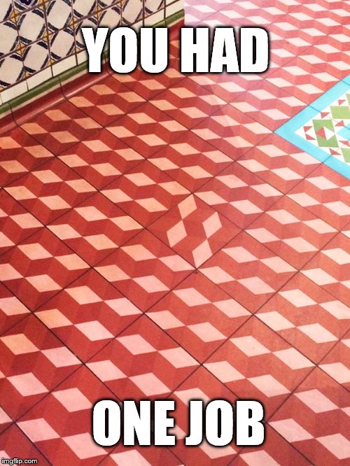  YOU HAD; ONE JOB | image tagged in one job | made w/ Imgflip meme maker