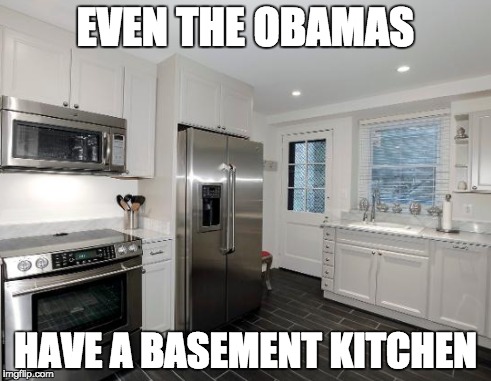 EVEN THE OBAMAS; HAVE A BASEMENT KITCHEN | made w/ Imgflip meme maker