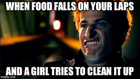 Awkward | WHEN FOOD FALLS ON YOUR LAPS; AND A GIRL TRIES TO CLEAN IT UP | image tagged in awkward | made w/ Imgflip meme maker