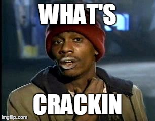 Y'all Got Any More Of That | WHAT'S; CRACKIN | image tagged in memes,yall got any more of | made w/ Imgflip meme maker