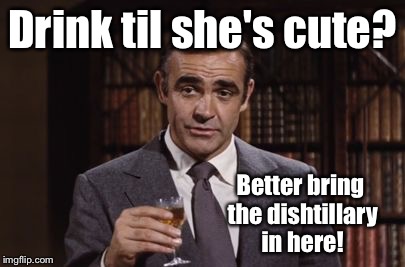Drink til she's cute? Better bring the dishtillary in here! | made w/ Imgflip meme maker
